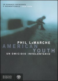 Libro American youth. Un omicidio involontario di Phil LaMarche - ean 9788845258336 - Bompiani