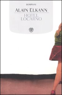 Libro Hotel Locarno di Alain Elkann - ean 9788845269653 - Bompiani