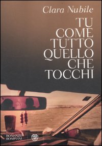 Libro Tu come tutto quello che tocchi di Clara Nubile - ean 9788845269820 - Bompiani