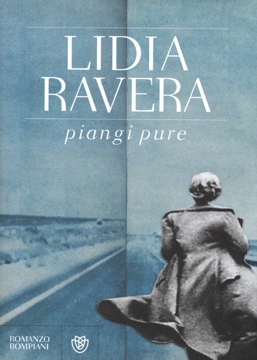 Libro Piangi pure di Lidia Ravera - ean 9788845273315 - Bompiani