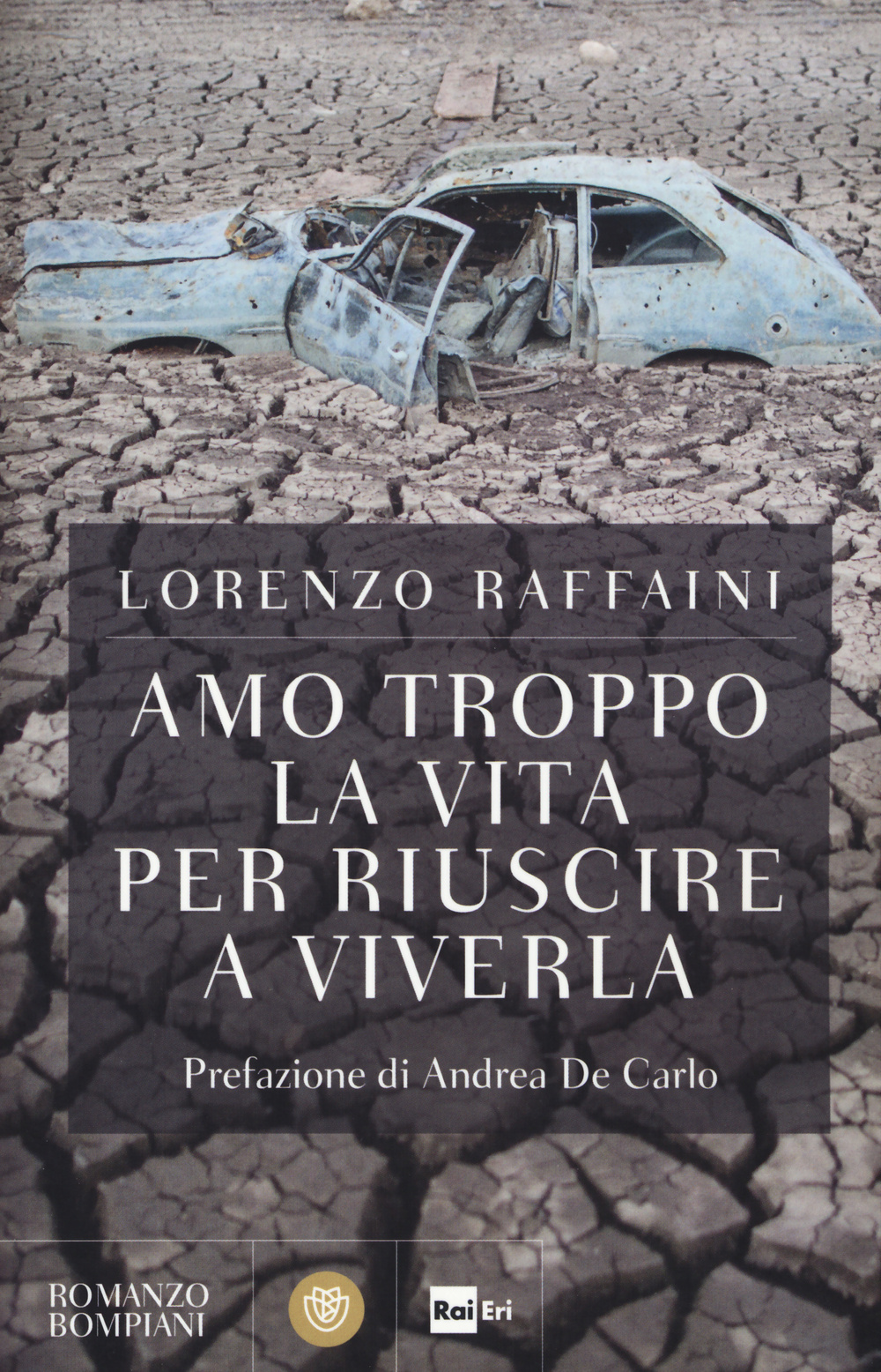 Libro Amo troppo la vita per riuscire a viverla di Lorenzo Raffaini - ean 9788845279010 - Bompiani