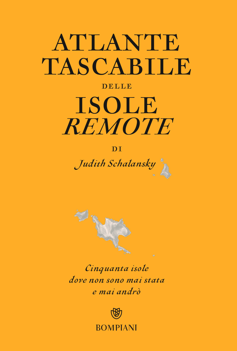 Libro Atlante tascabile delle isole remote. Cinquanta isole dove non sono mai stata e mai andrò di Judith Schalansky - ean 9788845279317 - Bompiani
