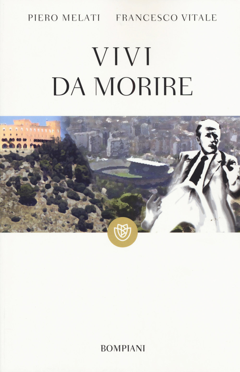 Libro Vivi da morire di Piero Melati; Francesco Vitale - ean 9788845279508 - Bompiani