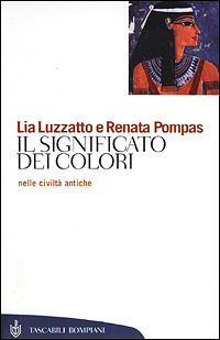 Libro significato dei colori nelle civiltà antiche di Lia Luzzatto; Renata Pompas - ean 9788845291272 - Bompiani