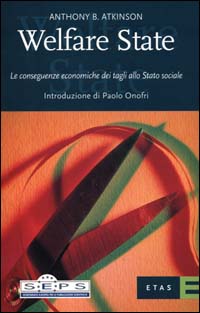 Libro Welfare state. Le conseguenze economiche dei tagli allo Stato sociale di Anthony B. Atkinson - ean 9788845309724 - Rizzoli