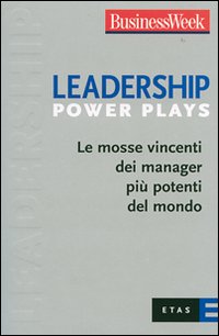 Libro Leadership Power Plays. Le mosse vincenti dei manager più potenti del mondo di  - ean 9788845313936 - Rizzoli
