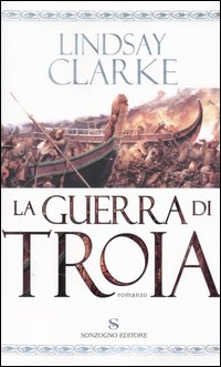 Libro guerra di Troia di Lindsay Clarke - ean 9788845411618 - Sonzogno