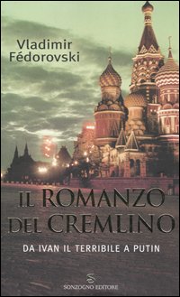Libro romanzo del Cremlino. Da Ivan il Terribile a Putin di Vladimir Fédorovski - ean 9788845412745 - Sonzogno