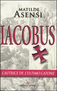 Libro Iacobus di Matilde Asensi - ean 9788845412783 - Sonzogno