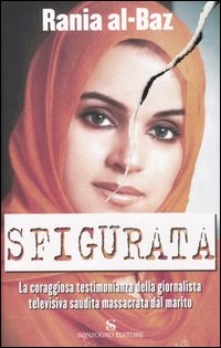Libro Sfigurata. La coraggiosa testimonianza della giornalista televisiva saudita massacrata dal marito di Rania Al-Baz - ean 9788845413056 - Sonzogno