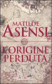 Libro origine perduta di Matilde Asensi - ean 9788845413353 - Sonzogno