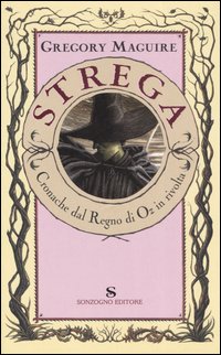 Libro Strega. Cronache dal mondo di Oz in rivolta di Gregory Maguire - ean 9788845413568 - Sonzogno
