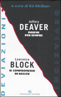 Libro Deviazioni: Insieme per sempre-Il compromesso di Keller di Jeffery Deaver; Lawrence Block - ean 9788845413711 - Sonzogno