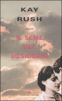 Libro seme del desiderio di Kay Rush - ean 9788845413964 - Sonzogno