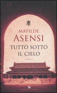 Libro Tutto sotto il cielo di Matilde Asensi - ean 9788845414145 - Sonzogno