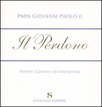 Libro perdono. Pensieri d'amore e di misericordia di Giovanni Paolo II - ean 9788845414794 - Sonzogno