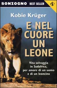 Libro E nel cuore un leone di Kobie Krüger - ean 9788845422041 - Sonzogno