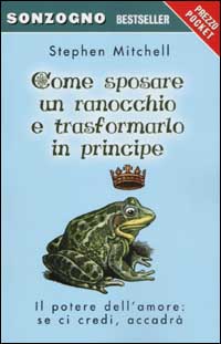 Libro Come sposare un ranocchio e trasformarlo in principe di Stephen Mitchell - ean 9788845423802 - Sonzogno