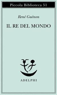 Libro re del mondo di René Guénon - ean 9788845903250 - Adelphi