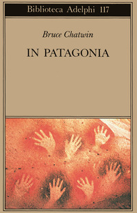 Libro In Patagonia di Bruce Chatwin - ean 9788845904936 - Adelphi