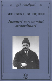Libro Incontri con uomini straordinari di Georges Ivanovič Gurdjieff - ean 9788845909702 - Adelphi