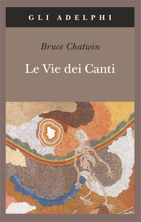 Libro vie dei canti di Bruce Chatwin - ean 9788845911415 - Adelphi