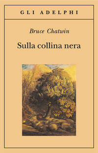 Libro Sulla collina nera di Bruce Chatwin - ean 9788845912153 - Adelphi
