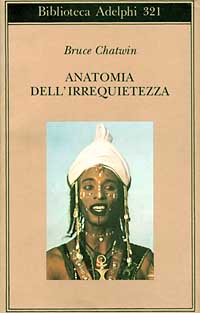Libro Anatomia dell'irrequietezza di Bruce Chatwin - ean 9788845912207 - Adelphi