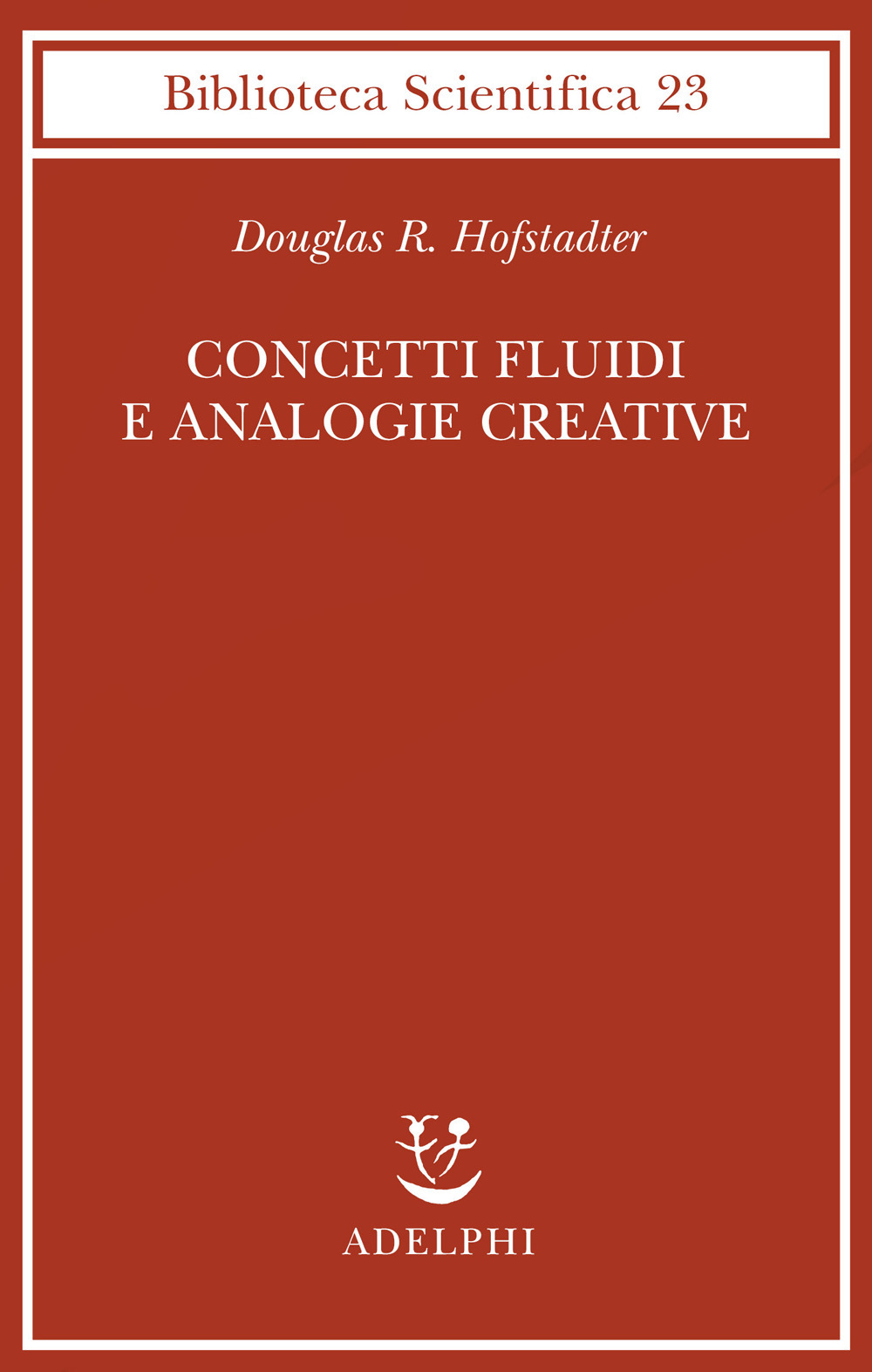 Libro Concetti fluidi e analogie creative. Modelli per calcolatore dei meccanismi fondamentali del pensiero di Douglas R. Hofstadter - ean 9788845912528 - Adelphi