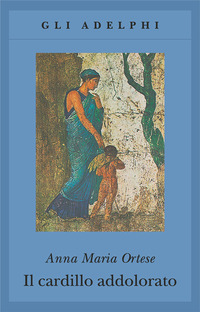 Libro cardillo addolorato di Anna Maria Ortese - ean 9788845912764 - Adelphi