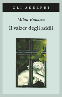 Libro valzer degli addii di Milan Kundera - ean 9788845913068 - Adelphi