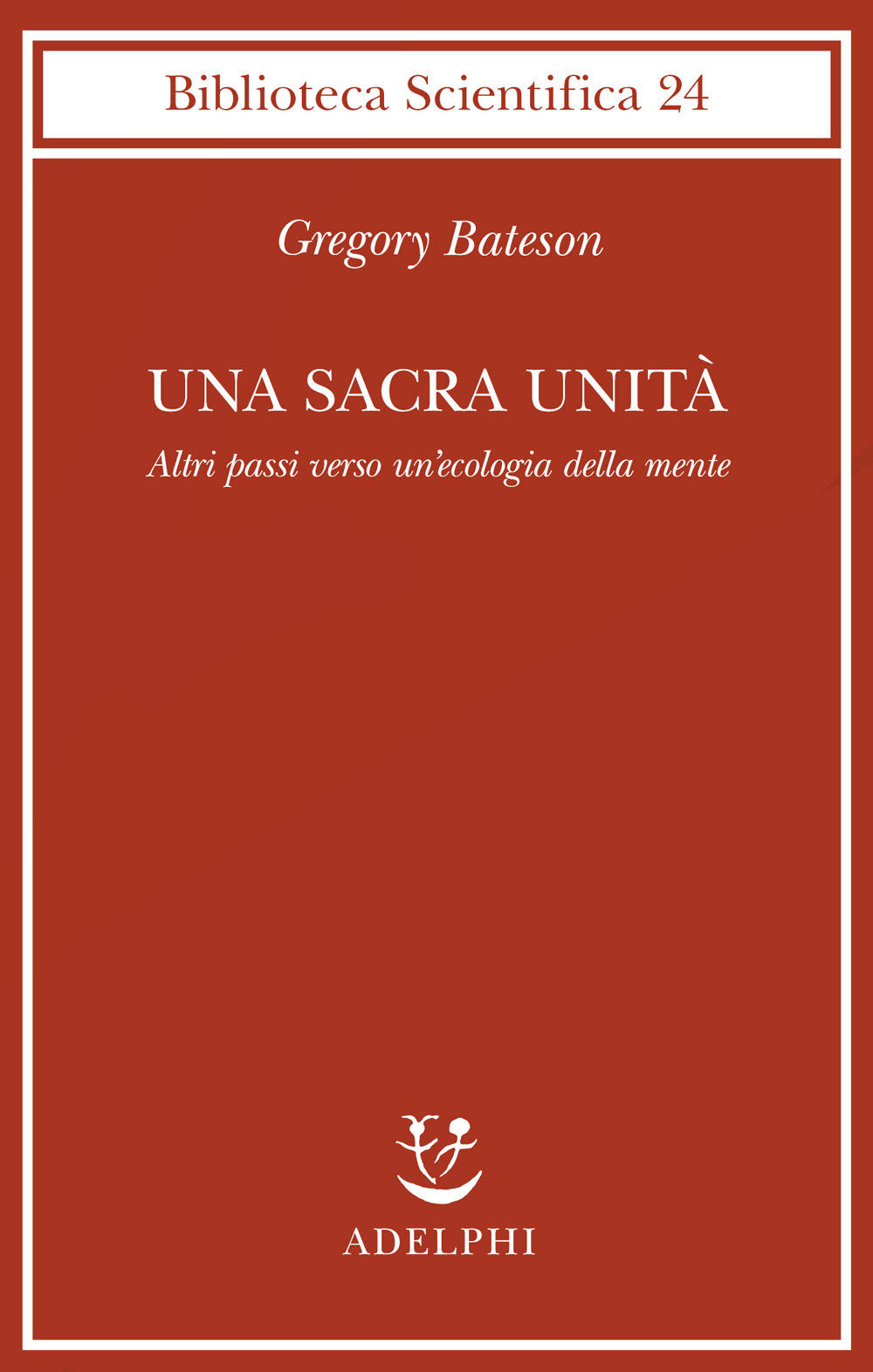 Libro sacra unità. Altri passi verso un'ecologia della mente di Gregory Bateson - ean 9788845913167 - Adelphi