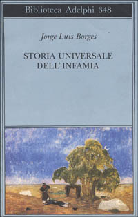 Libro Storia universale dell'infamia di Jorge L. Borges - ean 9788845913327 - Adelphi