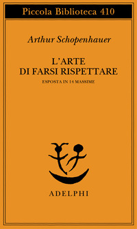 Libro arte di farsi rispettare esposta in 14 massime di Arthur Schopenhauer - ean 9788845913747 - Adelphi