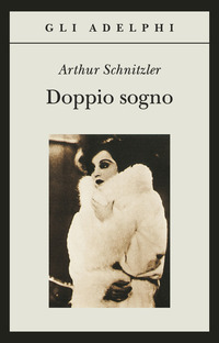 Libro Doppio sogno di Arthur Schnitzler - ean 9788845913792 - Adelphi