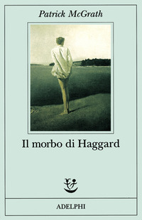 Libro morbo di Haggard di Patrick McGrath - ean 9788845914461 - Adelphi