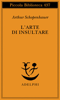 Libro arte di insultare di Arthur Schopenhauer - ean 9788845914805 - Adelphi