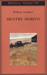 Libro Mentre morivo di William Faulkner - ean 9788845915802 - Adelphi
