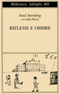 Libro Riflessi e ombre di Saul Steinberg; Aldo Buzzi - ean 9788845915895 - Adelphi
