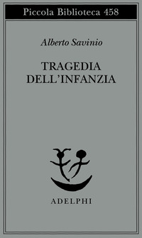 Libro Tragedia dell'infanzia di Alberto Savinio - ean 9788845915901 - Adelphi