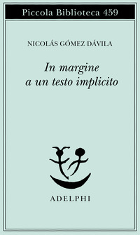 Libro In margine a un testo implicito di Nicolás Gómez Dávila - ean 9788845915963 - Adelphi