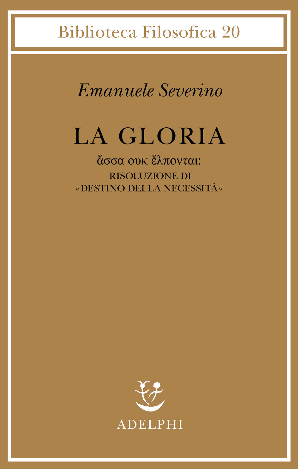 Libro gloria. Risoluzione di «Destino della necessità» di Emanuele Severino - ean 9788845916465 - Adelphi