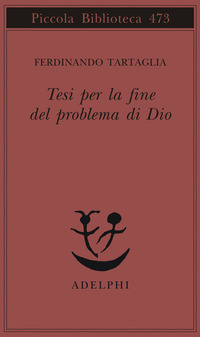 Libro Tesi per la fine del problema di Dio di Ferdinando Tartaglia - ean 9788845916748 - Adelphi