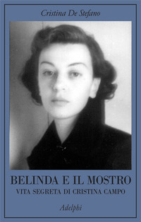Libro Belinda e il Mostro. Vita segreta di Cristina Campo di Cristina De Stefano - ean 9788845916786 - Adelphi