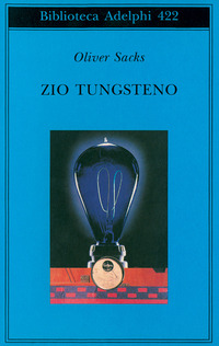 Libro Zio Tungsteno. Ricordi di un'infanzia chimica di Oliver Sacks - ean 9788845916854 - Adelphi