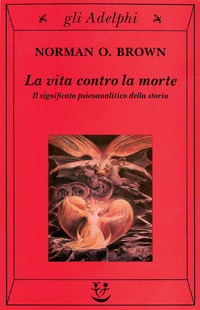 Libro vita contro la morte. Il significato psicoanalitico della storia di Norman O. Brown - ean 9788845916946 - Adelphi