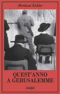 Libro Quest'anno a Gerusalemme di Mordecai Richler - ean 9788845917332 - Adelphi