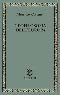 Libro Geofilosofia dell'Europa di Massimo Cacciari - ean 9788845917530 - Adelphi