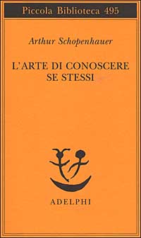 Libro arte di conoscere se stessi di Arthur Schopenhauer - ean 9788845917721 - Adelphi