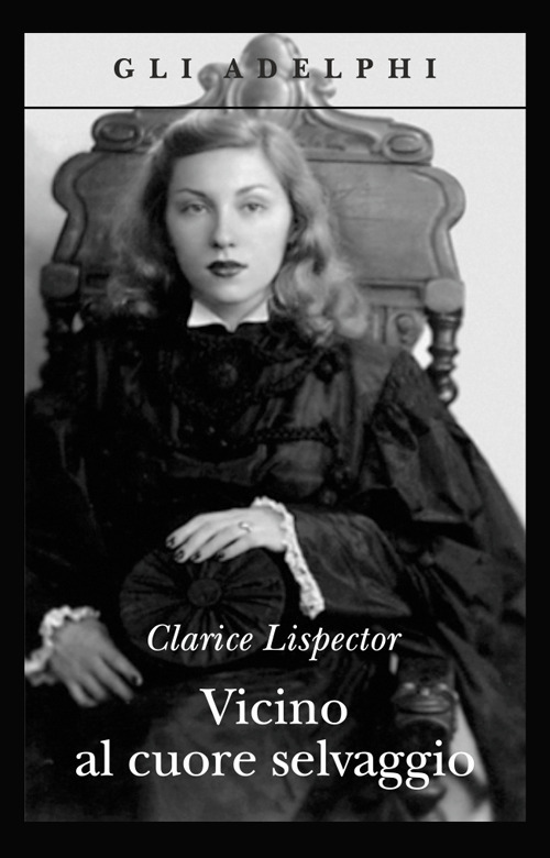 Libro Vicino al cuore selvaggio di Clarice Lispector - ean 9788845917769 - Adelphi
